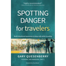 Spotting Danger for Travelers: Build Situational Awareness to Keep Safe While Traveling