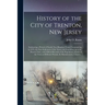 History of the City of Trenton, New Jersey: Embracing a Period of Nearly Two Hundred Years, Commencing in 1676, the First Settlement of the Town, and