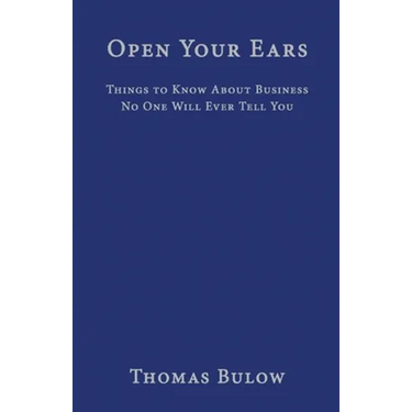 Open Your Ears: Things to Know About Business No One Will Ever Tell You