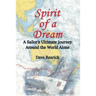 Spirit of a Dream: A Sailor's Ultimate Journey Around the World Alone