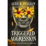 Triggered Aggression: An Edgy Psychological Thriller