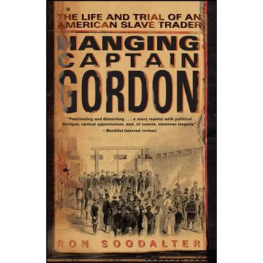 Hanging Captain Gordon: The Life and Trial of an American Slave Trader
