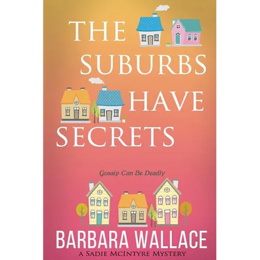 The Suburbs Have Secrets: A Sadie McIntyre Mystery