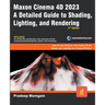 Maxon Cinema 4D 2023: A Detailed Guide to Shading, Lighting, and Rendering