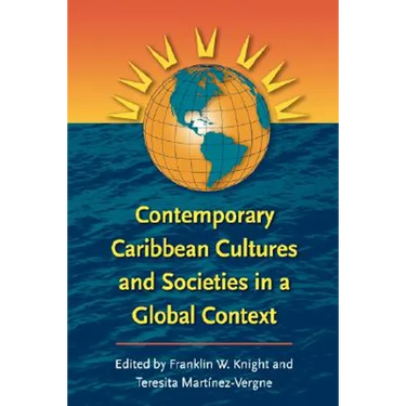 Contemporary Caribbean Cultures and Societies in a Global Context