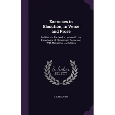 Exercises in Elocution, in Verse and Prose: To Which Is Prefixed, a Lecture On the Importance of Elocution in Connexion With Ministerial Usefulness