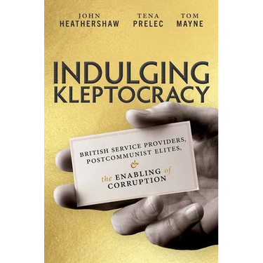 Indulging Kleptocracy: British Service Providers, Postcommunist Elites, and the Enabling of Corruption