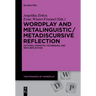 Wordplay and Metalinguistic / Metadiscursive Reflection: Authors, Contexts, Techniques, and Meta-Reflection