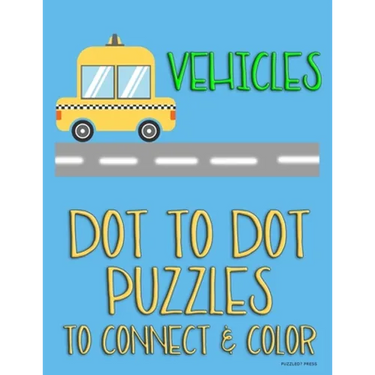 Vehicles: Dot to Dot Puzzles to Connect & Color: Cars and Construction Trucks: Fun Activity for Kids Ages 4 to 10
