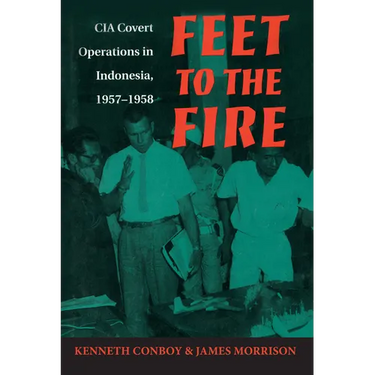 Feet to the Fire: CIA Covert Operations in Indonesia, 1957-1958