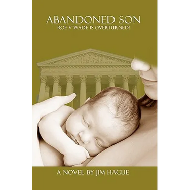 Abandoned Son: Roe vs Wade is Overturned!