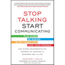 Stop Talking, Start Communicating: Counterintuitive Secrets to Success in Business and in Life, with a Foreword by Martha Mendoza