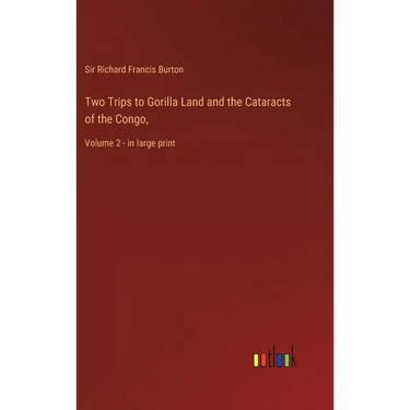 Two Trips to Gorilla Land and the Cataracts of the Congo,: Volume 2 - in large print