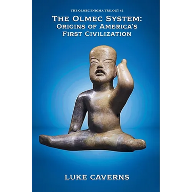 The Olmec System: Origins of America's First Civilization