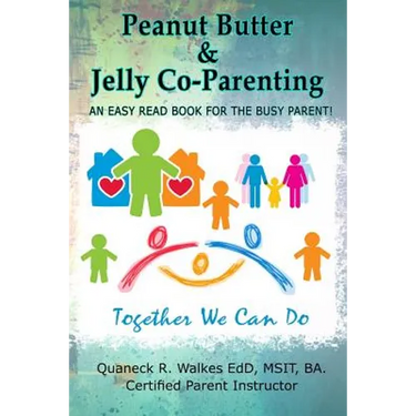 Peanut Butter & Jelly Co-Parenting: An Easy Read for the Busy Co-Parent!