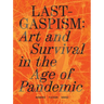Lastgaspism: Art and Survival in the Age of Pandemic