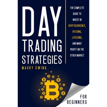 Day Trading Strategies for Beginners: The Complete Guide to Invest in Cryptocurrency, Bitcoins, Litecoins, and Make Profit on the Stock Market