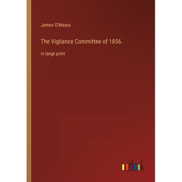 The Vigilance Committee of 1856.: in large print
