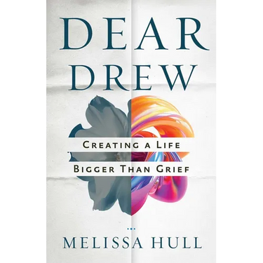 Dear Drew: Creating a Life Bigger Than Grief