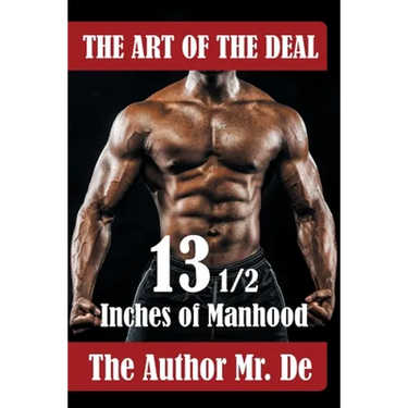 The Art of the Deal: 13 1/2 Inches Of Manhood