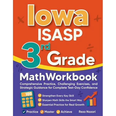 Iowa ISASP 3rd Grade Math Workbook: Comprehensive Practice, Challenging Exercises, and Strategic Guidance for Complete Test-Day Confidence