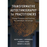 Transformative Autoethnography for Practitioners: Change Processes and Practices for Individuals and Groups