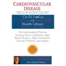 Cardiovascular Disease: Fight It with the Blood Type Diet: The Individualized Plan for Treating Heart Conditions, High Blood Pressure, Highcholesterol