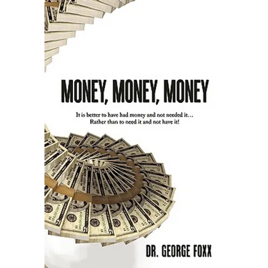 Money, Money, Money: It is better to have had money and not needed it... Rather than to need it and not have it!