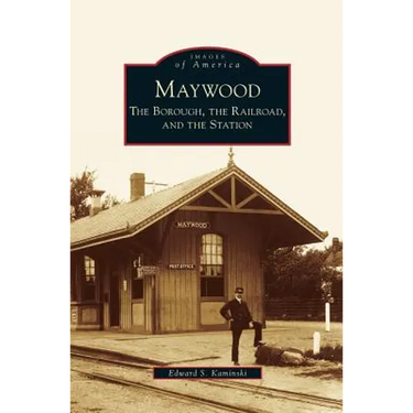 Maywood: The Borough, the Railroad, and the Station