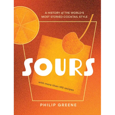 Sours: A History of the World's Most Storied Cocktail Style - A Cocktail Book