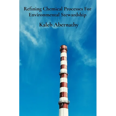 Refining Chemical Processes For Environmental Stewardship: Sustainable Production's Pillars And Efficient Manufacturing Practices