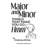 Major and Minor Things That Make You Go Hmm