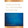 Strength Of My Ancestors Within Me: The Power of Positive Thinking: How to Overcame Some of Life Biggest Challenges