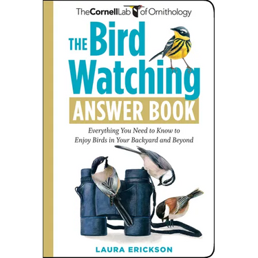 The Bird Watching Answer Book: Everything You Need to Know to Enjoy Birds in Your Backyard and Beyond