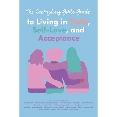 The Everyday Girls Guide to Living in Truth, Self-Love, and Acceptance