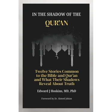 In the Shadow of the Qur'an: Twelve Stories Common to the Bible and Qur'an and What Their Shadows Reveal About Truth