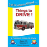 Let's Learn About...Things to Drive!: A Curious Toddler Book