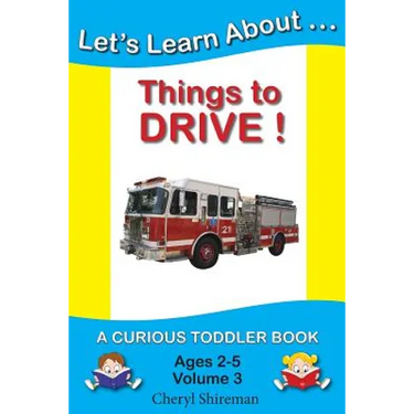 Let's Learn About...Things to Drive!: A Curious Toddler Book