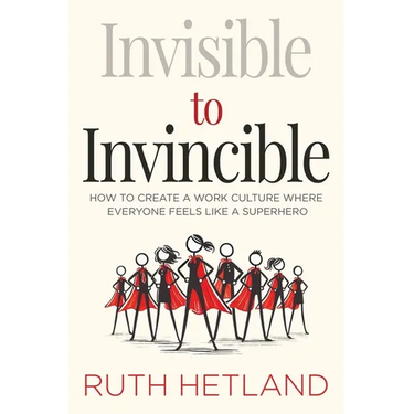 Invisible to Invincible: How to Create a Work Culture Where Everyone Feels Like a Superhero
