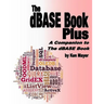 The dBASE Book Plus: A Companion to The dBASE Book