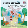 I Love My Dad (Bilingual Farsi Kids Books): English Farsi Persian Children's Books