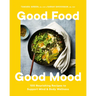 Good Food, Good Mood: 100 Nourishing Recipes to Support Mind and Body Wellness