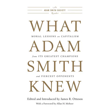 What Adam Smith Knew: Moral Lessons on Capitalism from Its Greatest Champions and Fiercest Opponents