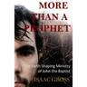 More Than a Prophet: The Earth Shaping Ministry of John the Baptist