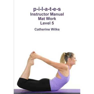 p-i-l-a-t-e-s Instructor Manual Mat Work Level 5