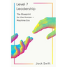 Level 7 Leadership: The Blueprint for the Human + Machine Era