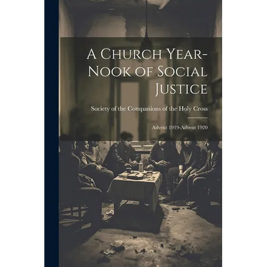 A Church Year-Nook of Social Justice; Advent 1919-Advent 1920