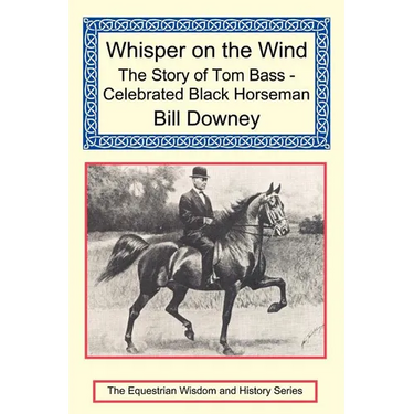 Whisper on the Wind: The Story of Tom Bass - Celebrated Black Horseman