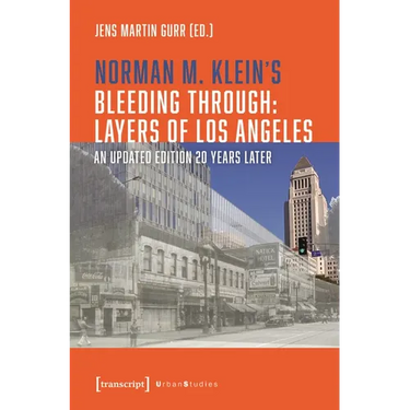 Norman M. Klein's »Bleeding Through: Layers of Los Angeles«: An Updated Edition 20 Years Later