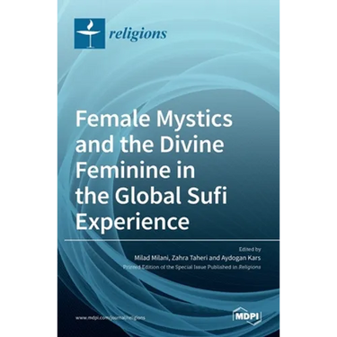 Female Mystics and the Divine Feminine in the Global Sufi Experience